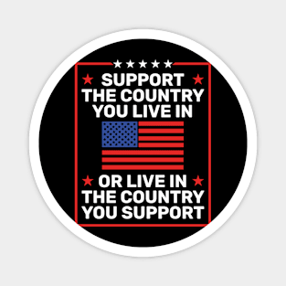 Support the Country You Live In or Live In Where You Support Magnet